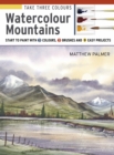 Take Three Colours: Watercolour Mountains : Start to paint with 3 colours, 3 brushes and 9 easy projects - eBook