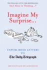 Imagine My Surprise... : Unpublished Letters to The Daily Telegraph - eBook
