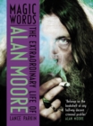 Magic Words : The Extraordinary Life of Alan Moore - eBook