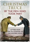 Christmas Truce by the Men Who Took Part : Letters from the 1914 Ceasefire on the Western Front - Book