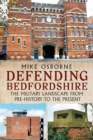Defending Bedfordshire : The Military Landscape from Prehistory to the Present - Book