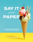 Say It With Paper : Fun papercraft projects to cut, fold and create - eBook