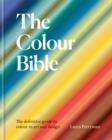 The Colour Bible : The definitive guide to colour in art and design - Book