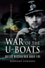 War of the U-Boats : British Merchantmen Under Fire - eBook
