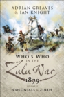 Who's Who in the Zulu War, 1879:  The Colonials and The Zulus - eBook