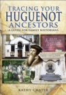 Tracing Your Huguenot Ancestors : A Guide for Family Historians - eBook