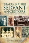Tracing Your Servant Ancestors : A Guide for Family Historians - eBook