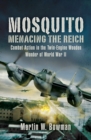 Mosquito: Menacing the Reich : Combat Action in the Twin-engine Wooden Wonder of World War II - eBook