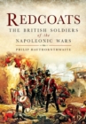 Redcoats : The British Soldiers of the Napoleonic Wars - eBook