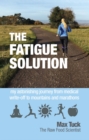 Fatigue Solution : My Astonishing Journey from Medical Write-Off to Mountains and Marathons - Book