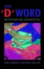 The 'D' Word : Rethinking Dementia - Book