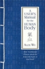A User's Manual for the Human Body : How Traditional Chinese Medicine helps the body to heal itself - Book