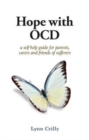 Hope with OCD : A self-help guide to obsessive- compulsive disorder for parents, carers and sufferers - Book