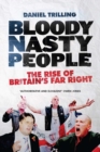 Bloody Nasty People : The Rise of Britain's Far Right - eBook