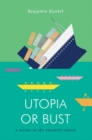 Utopia or Bust : A Guide to the Present Crisis - eBook