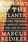 Outlaws of the Atlantic : Sailors, Pirates, and Motley Crews in the Age of Sail - eBook