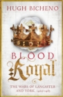 Blood Royal : The Wars of Lancaster and York, 1462-1485 - Book