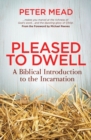 Pleased to Dwell : A Biblical Introduction to the Incarnation - Book