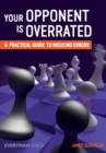 Your Opponent is Overrated : A Practical Guide to Inducing Errors - Book