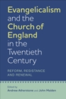 Evangelicalism and the Church of England in the Twentieth Century : Reform, Resistance and Renewal - eBook