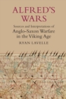 Alfred's Wars: Sources and Interpretations of Anglo-Saxon Warfare in the Viking Age - eBook