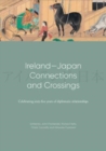 Ireland-Japan Connections and Crossings : Celebrating sixty-five Years of diplomatic relationships - Book