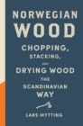 Norwegian Wood : The guide to chopping, stacking and drying wood the Scandinavian way - eBook