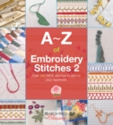 A-Z of Embroidery Stitches 2 : Over 145 New Stitches to Add to Your Repertoire - Book