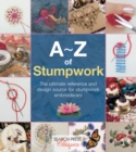 A-Z of Stumpwork : The Ultimate Reference and Design Source for Stumpwork Embroiderers - Book