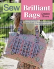Sew Brilliant Bags : Choose from 12 Beautiful Projects, Then Design Your Own - Book