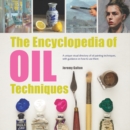 The Encyclopedia of Oil Techniques : A unique visual directory of oil painting techniques, with guidance on how to use them - Book