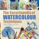 The Encyclopedia of Watercolour Techniques : A Unique Visual Directory of Watercolour Painting Techniques, with Guidance on How to Use Them - Book