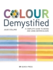 Colour Demystified : A Complete Guide to Mixing and Using Watercolours - Book