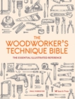 The Woodworker’s Technique Bible : The Essential Illustrated Reference - Book