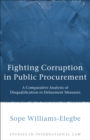 Fighting Corruption in Public Procurement : A Comparative Analysis of Disqualification or Debarment Measures - eBook