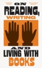 On Reading, Writing and Living with Books - eBook
