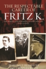 The Respectable Career of Fritz K. : The Making and Remaking of a Provincial Nazi Leader - eBook