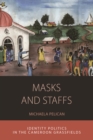 Masks and Staffs : Identity Politics in the Cameroon Grassfields - eBook