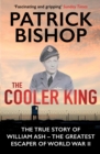 The Cooler King : The True Story of William Ash - The Greatest Escaper of World War II - Book