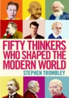 Fifty Thinkers Who Shaped the Modern World - eBook