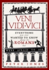 Veni, Vidi, Vici : Everything you ever wanted to know about the Romans but were afraid to ask - Book