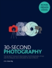 30-Second Photography : The 50 most thought-provoking  photographers, styles and techniques, each explained in half a minute - Book