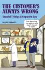 The Customer's Always Wrong : Stupid Things Shoppers Say - eBook