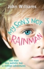 My Son's Not Rainman : One Man, One Autistic Boy, A Million Adventures - Book