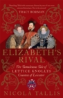 Elizabeth's Rival : The Tumultuous Tale of Lettice Knollys, Countess of Leicester - eBook
