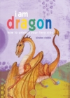 I Am Dragon : How to Unleash Your Fiery Side - Book