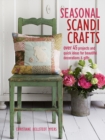 Seasonal Scandi Crafts : Over 45 Projects and Quick Ideas for Beautiful Decorations & Gifts - Book