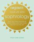 Empower Your Life with Sophrology : Quick and Simple Exercises to Reduce Stress, Boost Self-Esteem, and Help You Find Joy - Book