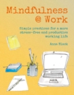 Mindfulness @ Work : Simple Meditations and Practices for a More Stress-Free and Productive Working Life - Book
