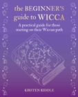 The Beginner's Guide to Wicca : A Practical Guide for Those Starting on Their Wiccan Path - Book